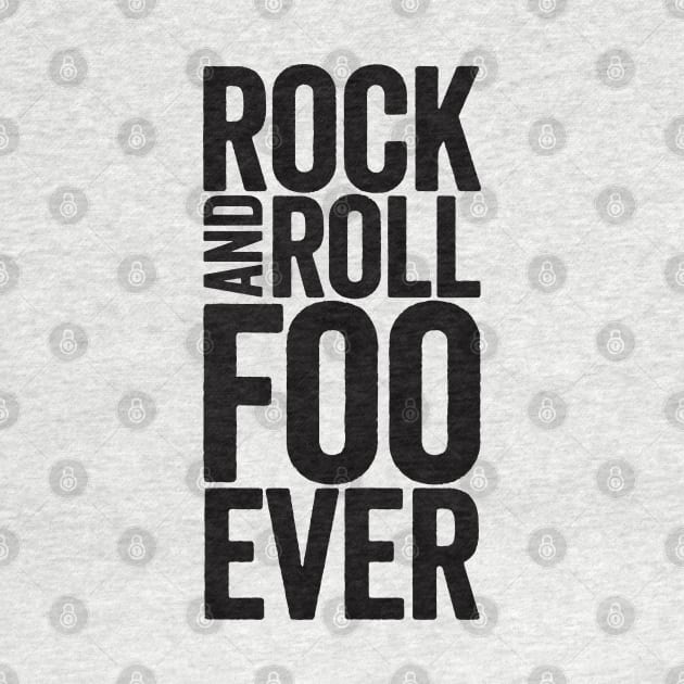 Rock And Roll Foo Ever: Black Text Design for Foo Fans by TwistedCharm